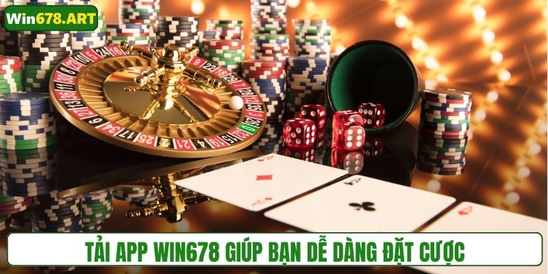 Tải app WIN678 giúp bạn dễ dàng đặt cược
